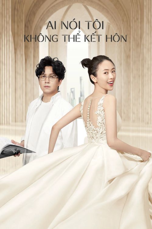 Ai Nói Tôi Không Thể Kết Hôn (Get Married or Not) Ai Nói Tôi Không Thể Kết Hôn (Get Married or Not) vietsub
