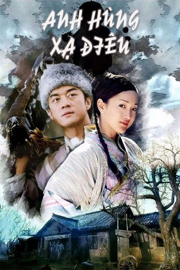 Anh Hùng Xạ Điêu (The Legend of Condor Heroes) Anh Hùng Xạ Điêu (The Legend of Condor Heroes) vietsub