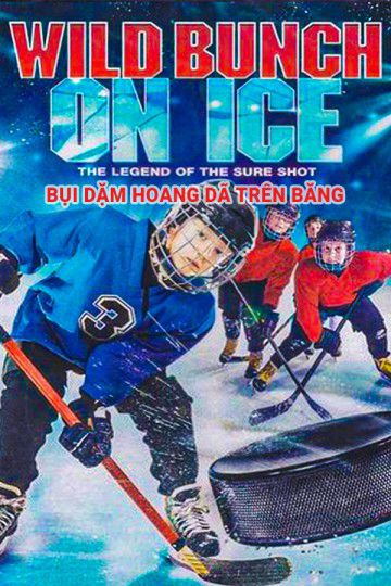 Bụi Dặm Hoang Dã Trên Băng (Wild Bunch On Ice) Bụi Dặm Hoang Dã Trên Băng (Wild Bunch On Ice) vietsub