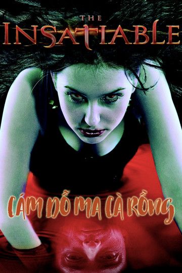 Cám Dỗ Ma Cà Rồng (The Insatiable) Cám Dỗ Ma Cà Rồng (The Insatiable) vietsub