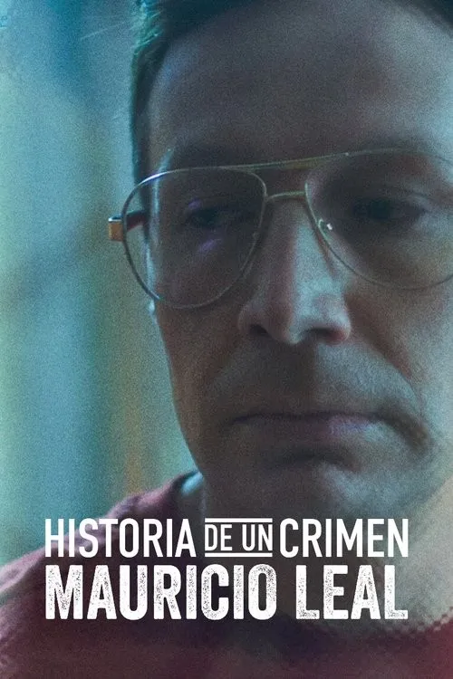 Câu Chuyện Tội Ác: Mauricio Leal (Historia de un Crimen: Mauricio Leal) vietsub
