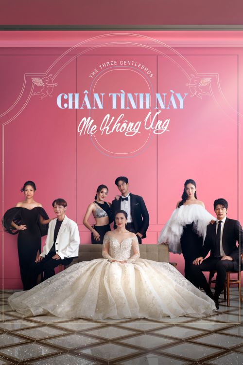 Chân Tình Này Mẹ Không Ưng (The Three GentleBros) Chân Tình Này Mẹ Không Ưng (The Three GentleBros) vietsub