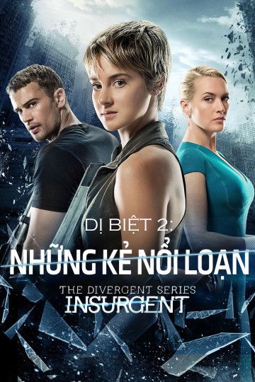 Dị Biệt 2: Những Kẻ Nổi Loạn (Divergent 2: Insurgent) Dị Biệt 2: Những Kẻ Nổi Loạn (Divergent 2: Insurgent) vietsub