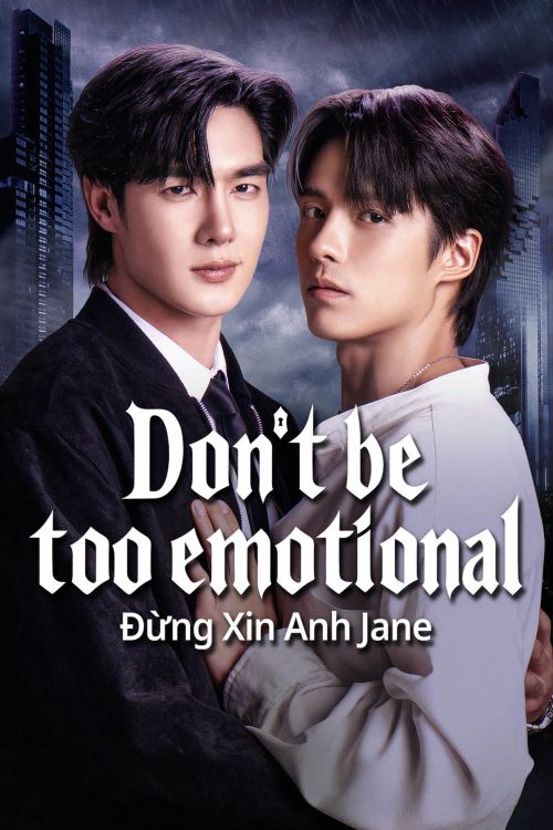 Đừng Xin Anh Jane (Don’t Be Too Emotional) vietsub