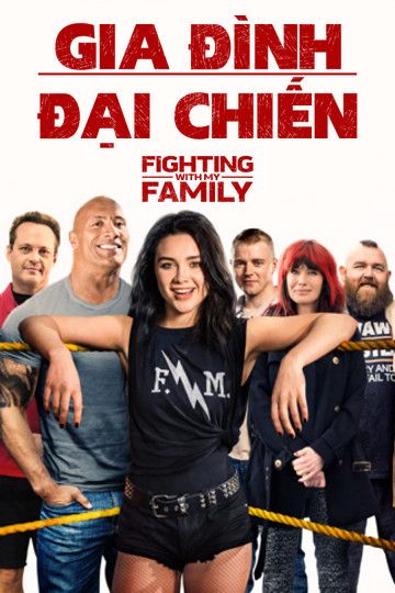 Gia Đình Đại Chiến (Fighting With My Family) Gia Đình Đại Chiến (Fighting With My Family) vietsub