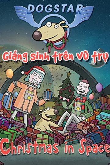 Giáng Sinh Trên Vũ Trụ (Dogstar: Christmas in Space) Giáng Sinh Trên Vũ Trụ (Dogstar: Christmas in Space) vietsub
