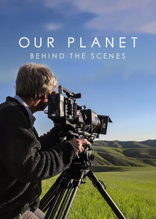 Hành tinh của chúng ta - Hậu trường (Our Planet: Behind The Scenes) Hành tinh của chúng ta - Hậu trường (Our Planet: Behind The Scenes) vietsub