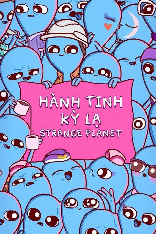 Hành Tinh Kỳ Lạ (Strange Planet) Hành Tinh Kỳ Lạ (Strange Planet) vietsub