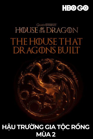 Hậu Trường Gia Tộc Rồng (Phần 2) (The House That Dragons Built (Season 2)) Hậu Trường Gia Tộc Rồng (Phần 2) (The House That Dragons Built (Season 2)) vietsub