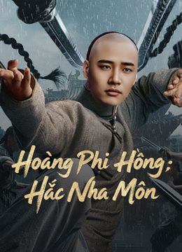 Hoàng Phi Hồng: Hắc Nha Môn (Huang Feihong The Black Yamen) vietsub