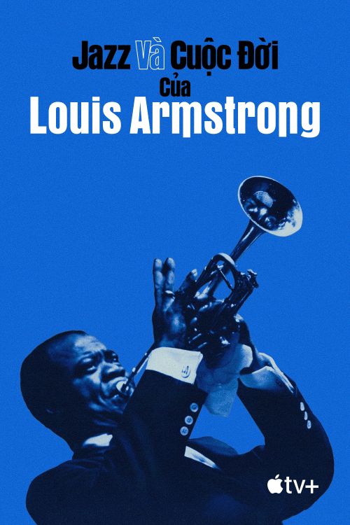 Jazz và Cuộc Đời của Louis Armstrong (Louis Armstrong's Black & Blues) Jazz và Cuộc Đời của Louis Armstrong (Louis Armstrong's Black & Blues) vietsub
