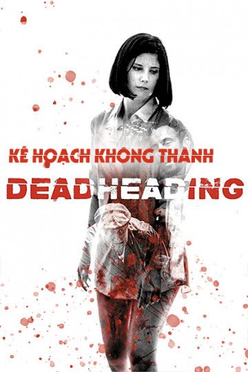 Kế Hoạch Không Thành (Dead Heading) Kế Hoạch Không Thành (Dead Heading) vietsub