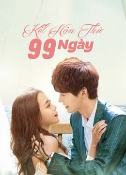 Kết Hôn Thử 99 Ngày (Love Together) Kết Hôn Thử 99 Ngày (Love Together) vietsub