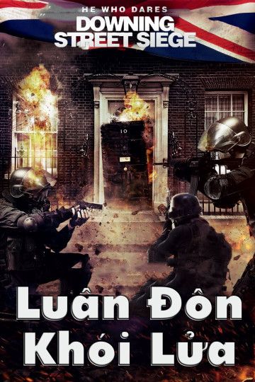 Luân Đôn Khói Lửa (He Who Dares: Downing Street Siege) Luân Đôn Khói Lửa (He Who Dares: Downing Street Siege) vietsub