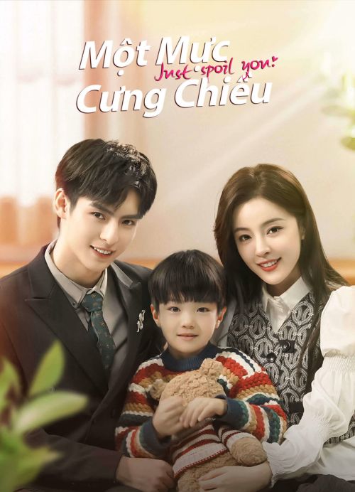 Một Mực Cưng Chiều (Just Spoil You) Một Mực Cưng Chiều (Just Spoil You) vietsub