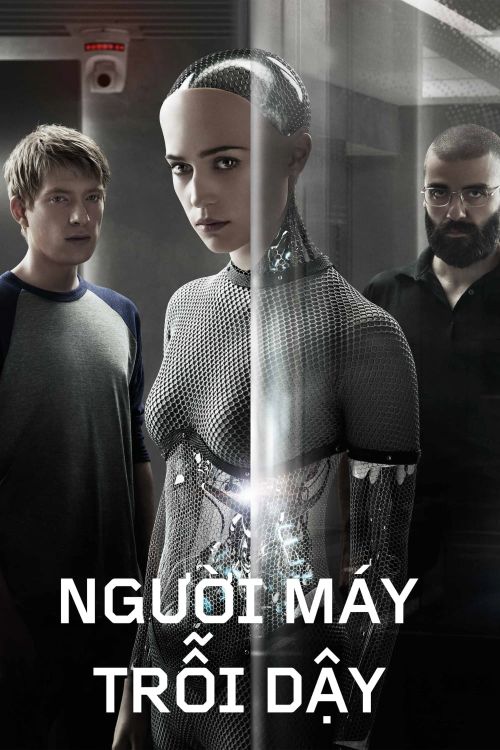 Người Máy Trỗi Dậy (Ex Machina) Người Máy Trỗi Dậy (Ex Machina) vietsub