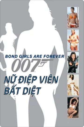 Nữ Điệp Viên Bất Diệt (Bond Girls Are Forever (2012)) Nữ Điệp Viên Bất Diệt (Bond Girls Are Forever (2012)) vietsub