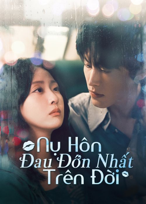Nụ Hôn Đau Đớn Nhất Trên Đời (The Most Painful Kiss In The World) Nụ Hôn Đau Đớn Nhất Trên Đời (The Most Painful Kiss In The World) vietsub
