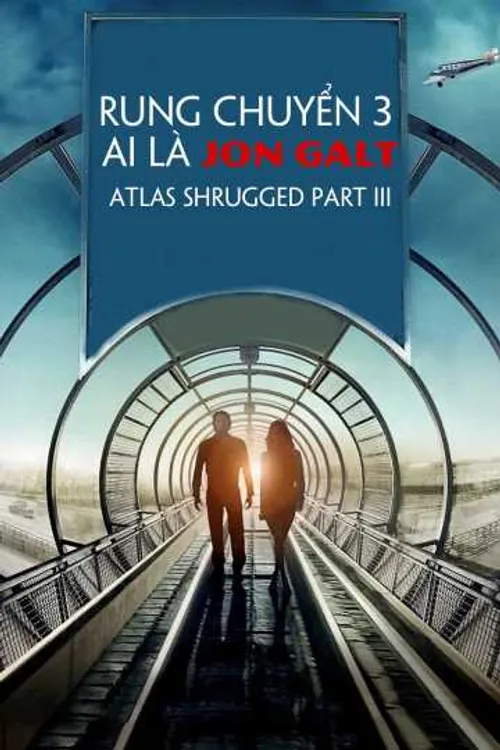 Rung Chuyển 3: Ai Là Jon Galt (Atlas Shrugged Part III) Rung Chuyển 3: Ai Là Jon Galt (Atlas Shrugged Part III) vietsub