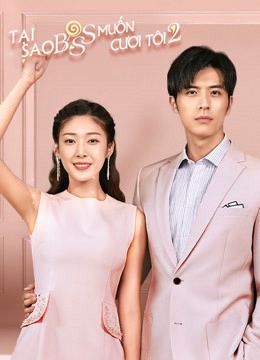 Tại Sao Boss Muốn Cưới Tôi 2 (Well Intended Love 2) Tại Sao Boss Muốn Cưới Tôi 2 (Well Intended Love 2) vietsub