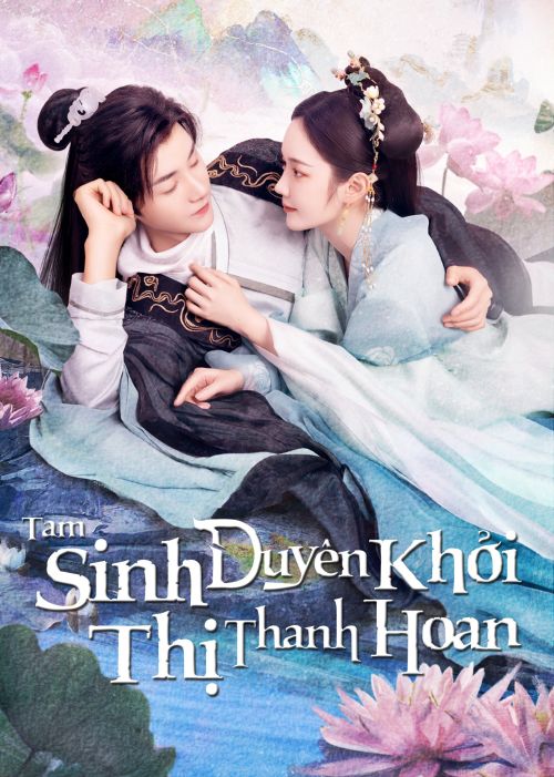 Tam Sinh Duyên Khởi Thị Thanh Hoan (The Origin Of Eternity) Tam Sinh Duyên Khởi Thị Thanh Hoan (The Origin Of Eternity) vietsub