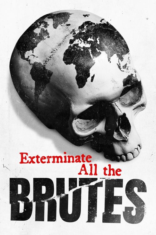 Tận Diệt Những Kẻ Hung Tàn (Exterminate All the Brutes) vietsub
