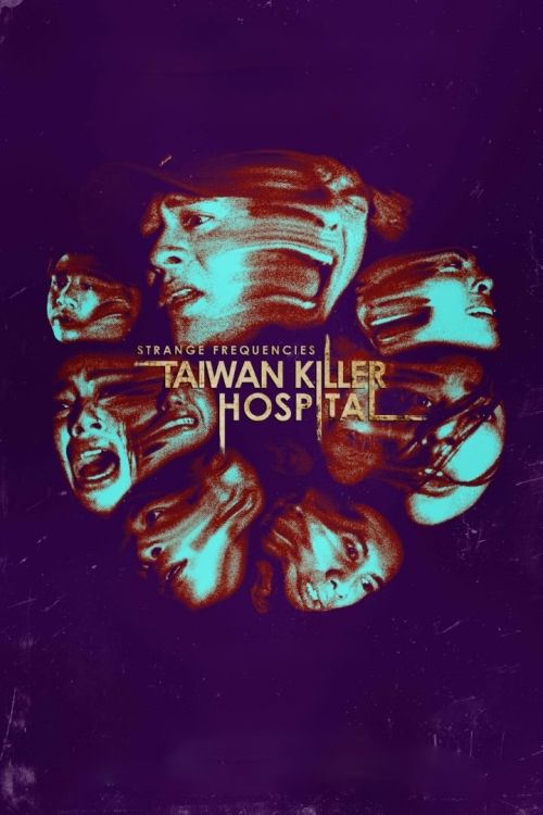 Tần Số Lạ: Bệnh Viện Sát Nhân Đài Loan (Strange Frequencies: Taiwan Killer Hospital) Tần Số Lạ: Bệnh Viện Sát Nhân Đài Loan (Strange Frequencies: Taiwan Killer Hospital) vietsub