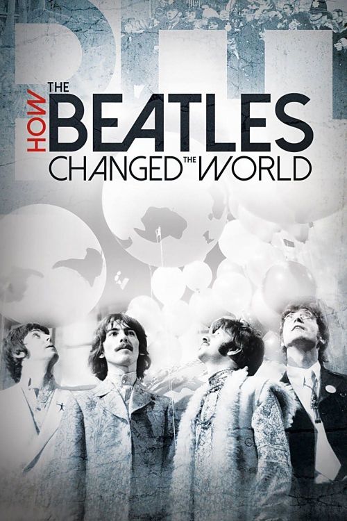 The Beatles: Ban Nhạc Thay Đổi Thế Giới (How the Beatles Changed the World) The Beatles: Ban Nhạc Thay Đổi Thế Giới (How the Beatles Changed the World) vietsub
