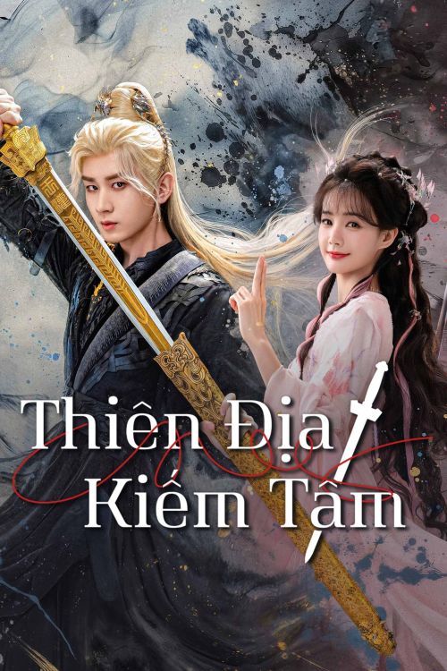 Thiên Địa Kiếm Tâm (Sword and Beloved) vietsub