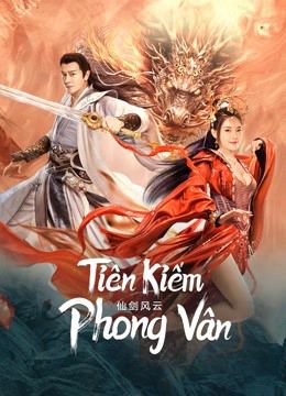 Tiên Kiếm Phong Vân (The Whirlwind of Sword and Fairy) vietsub