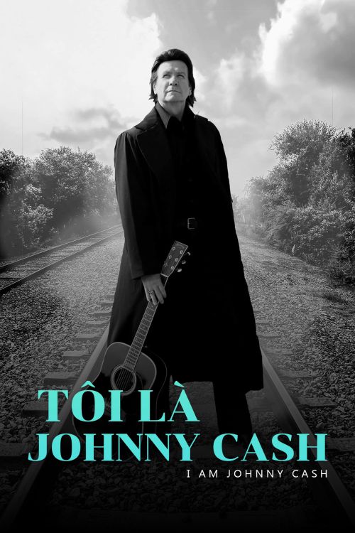 Tôi Là Johnny Cash (I Am Johnny Cash) Tôi Là Johnny Cash (I Am Johnny Cash) vietsub