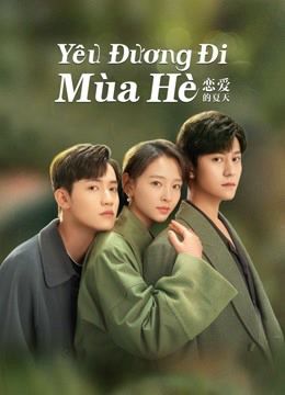Yêu Đương Đi Mùa Hè (Hạ Thiên Khi Yêu) (Discovery Of Romance) Yêu Đương Đi Mùa Hè (Hạ Thiên Khi Yêu) (Discovery Of Romance) vietsub